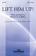 Bryan M. Powell: Lift Him Up! sheet music to print instantly for