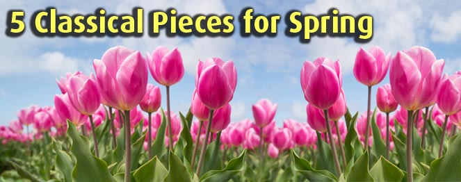 5 Classical Pieces for Spring by 4 famous composers