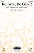 Douglas E. Wagner: Rejoice, Be Glad! (with Rejoice, The Lord Is King) sheet music to download for choir and piano (SATB)