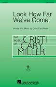Cristi Cary Miller: Look How Far We've Come sheet music to download for choir and piano (SAB)