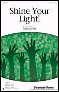 Greg Gilpin: Shine Your Light! sheet music to download for choir and piano (SAB)