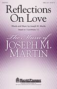Joseph M. Martin: Reflections On Love sheet music to download for choir and piano (SATB)