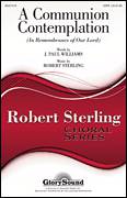 Robert Sterling: A Communion Contemplation (In Remembrance Of Our Lord) sheet music to print instantly for choir & piano (SATB)