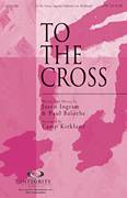 Jason Ingram: To The Cross sheet music to download for choir and piano (SATB)
